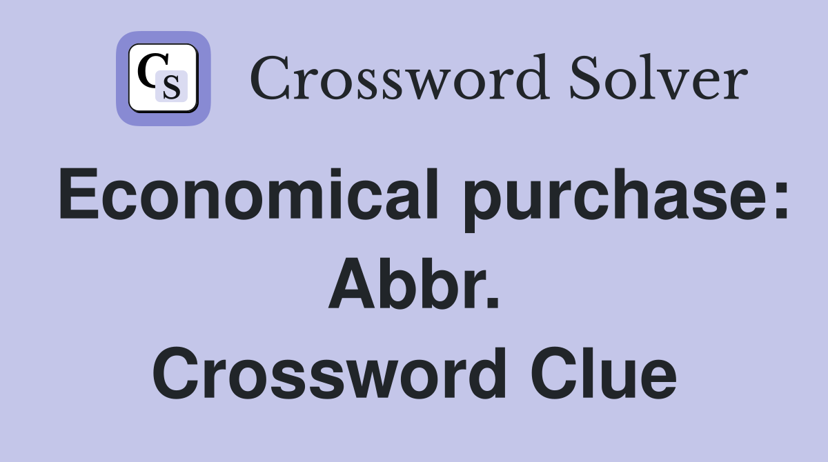 Economical purchase: Abbr. Crossword Clue