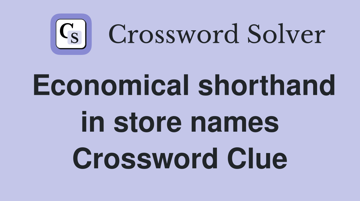 Economical shorthand in store names Crossword Clue