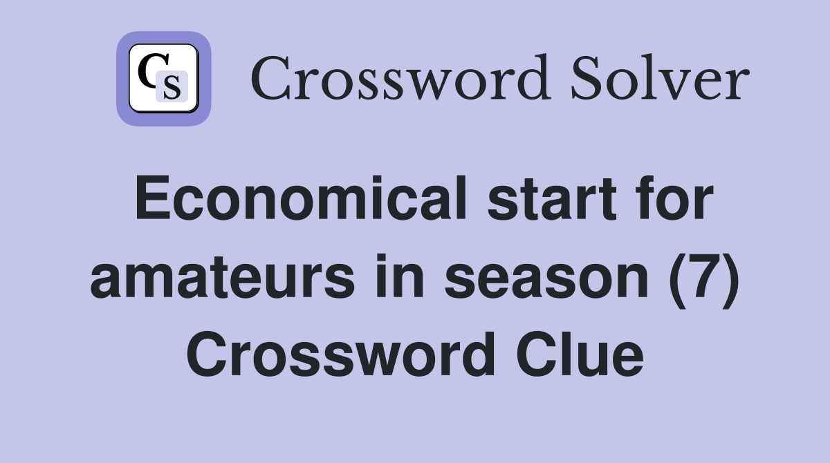 Economical start for amateurs in season (7) Crossword Clue
