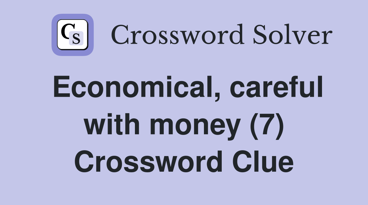 Economical, careful with money (7) Crossword Clue