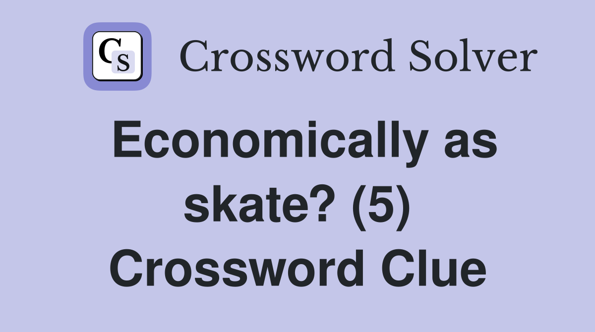Economically as skate? (5) Crossword Clue