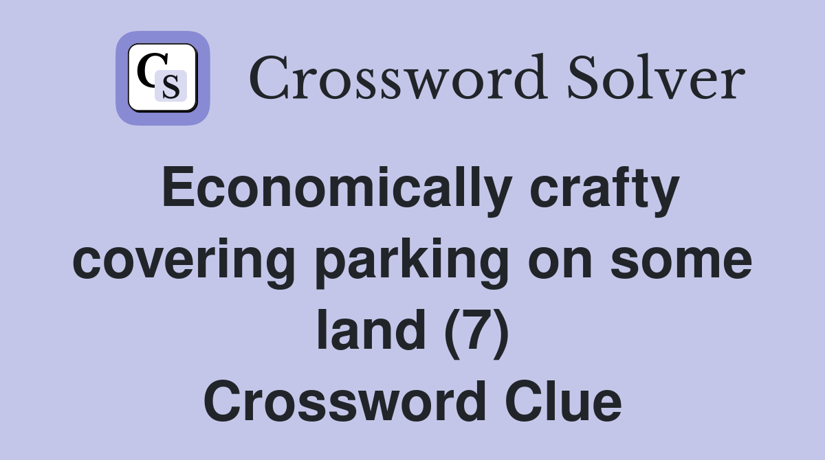 Economically crafty covering parking on some land (7) Crossword Clue