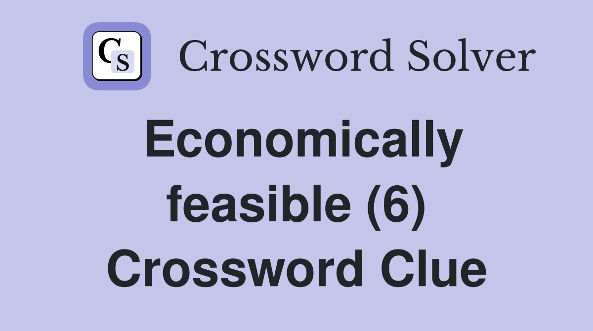 Economically feasible (6) Crossword Clue