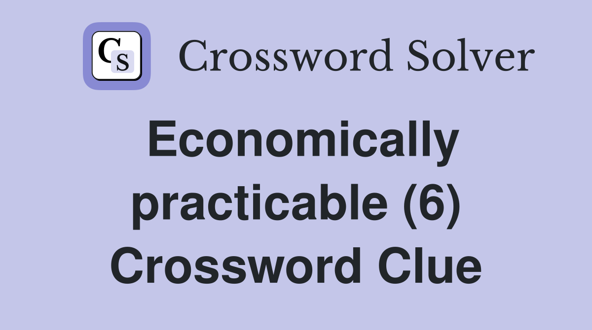 Economically practicable (6) Crossword Clue
