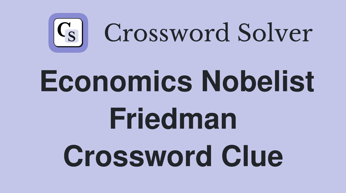 Economics Nobelist Friedman Crossword Clue