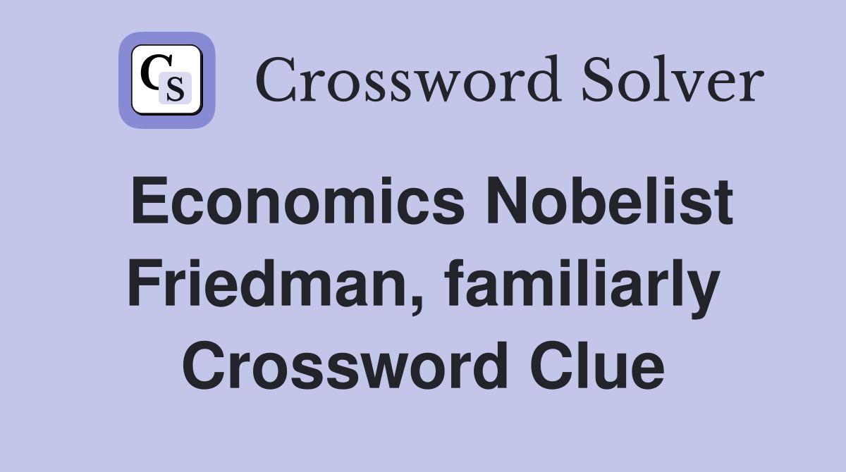 Economics Nobelist Friedman, familiarly Crossword Clue