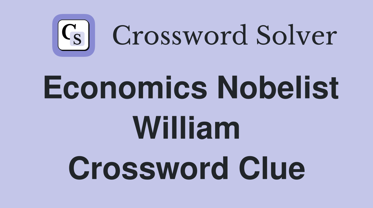 Economics Nobelist William Crossword Clue