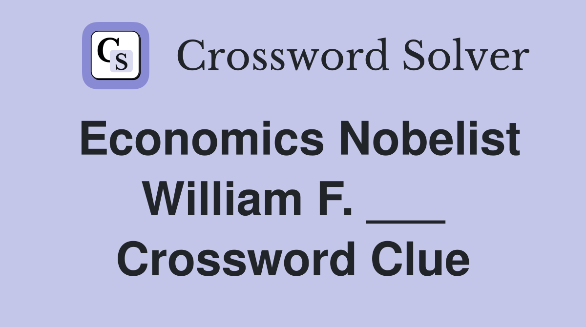 Economics Nobelist William F. ___ Crossword Clue
