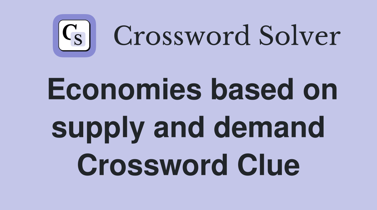 Economies based on supply and demand Crossword Clue
