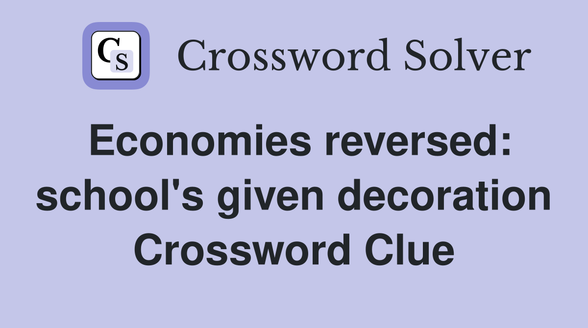 Economies reversed: school's given decoration Crossword Clue