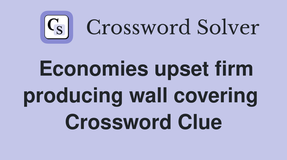 Economies upset firm producing wall covering  Crossword Clue