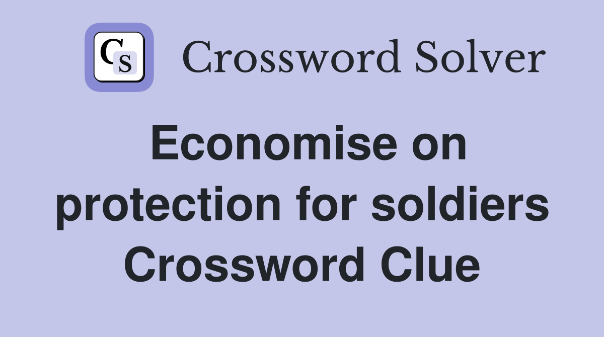 Economise on protection for soldiers Crossword Clue