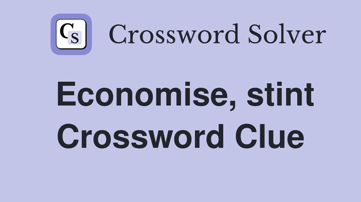 Economise, stint Crossword Clue