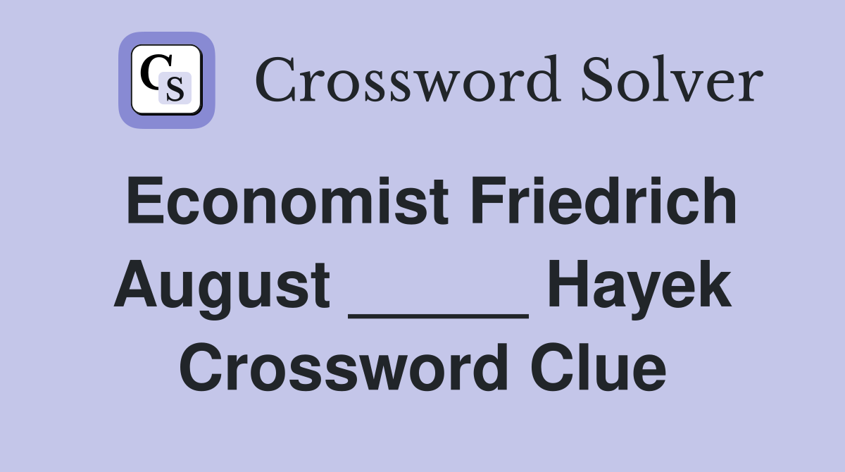 Economist Friedrich August _____ Hayek Crossword Clue