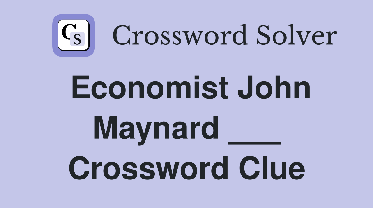 Economist John Maynard ___ Crossword Clue