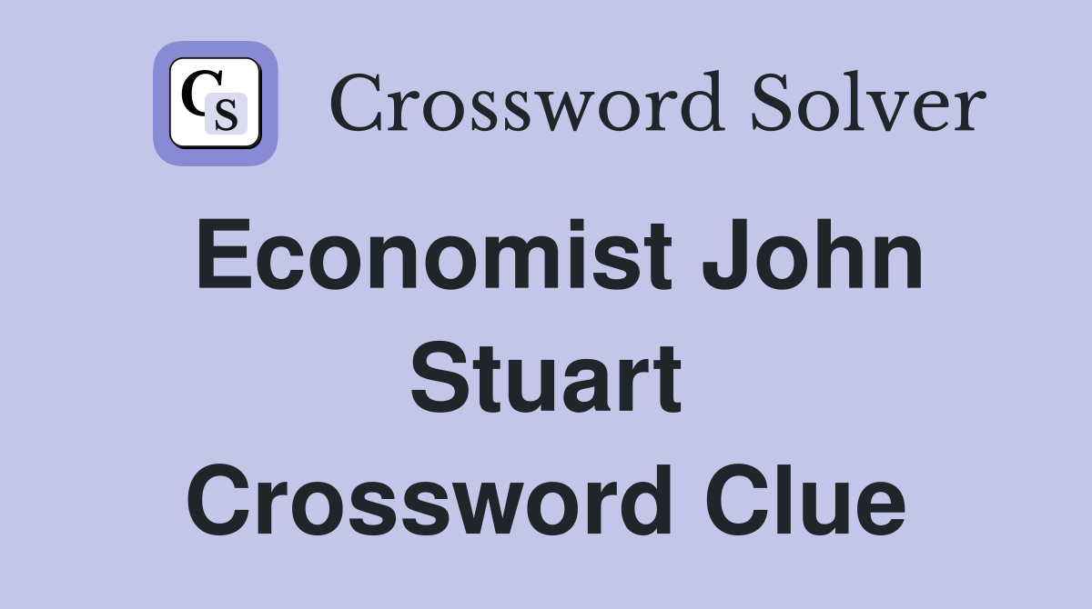 Economist John Stuart Crossword Clue