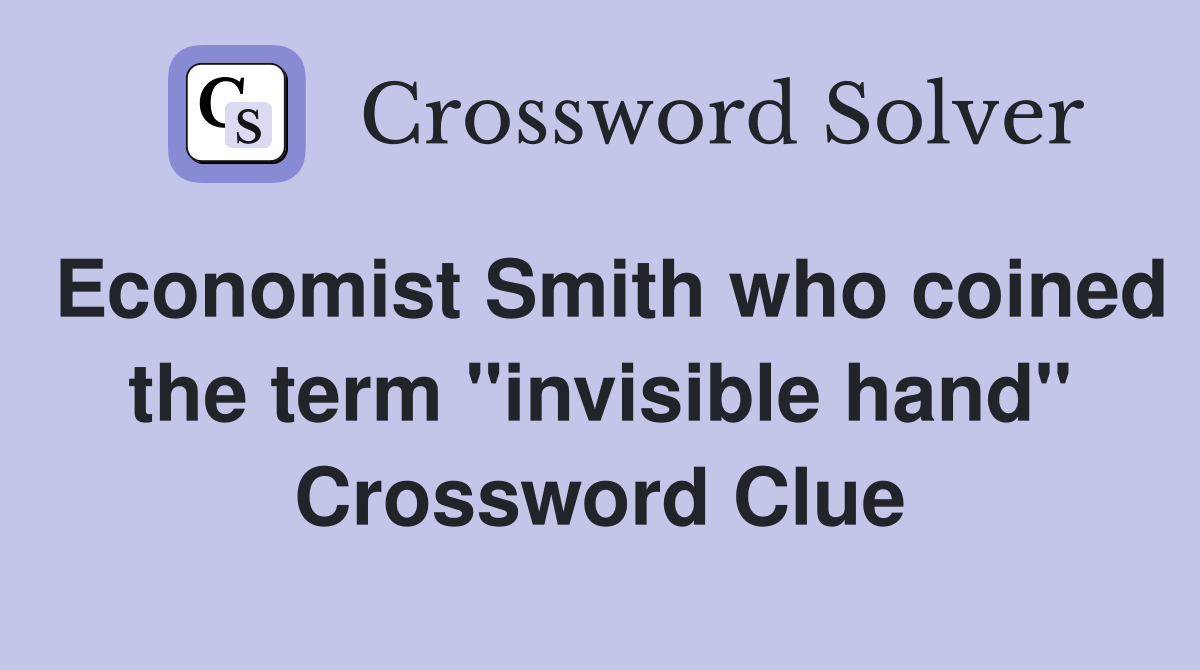 Economist Smith who coined the term "invisible hand" Crossword Clue