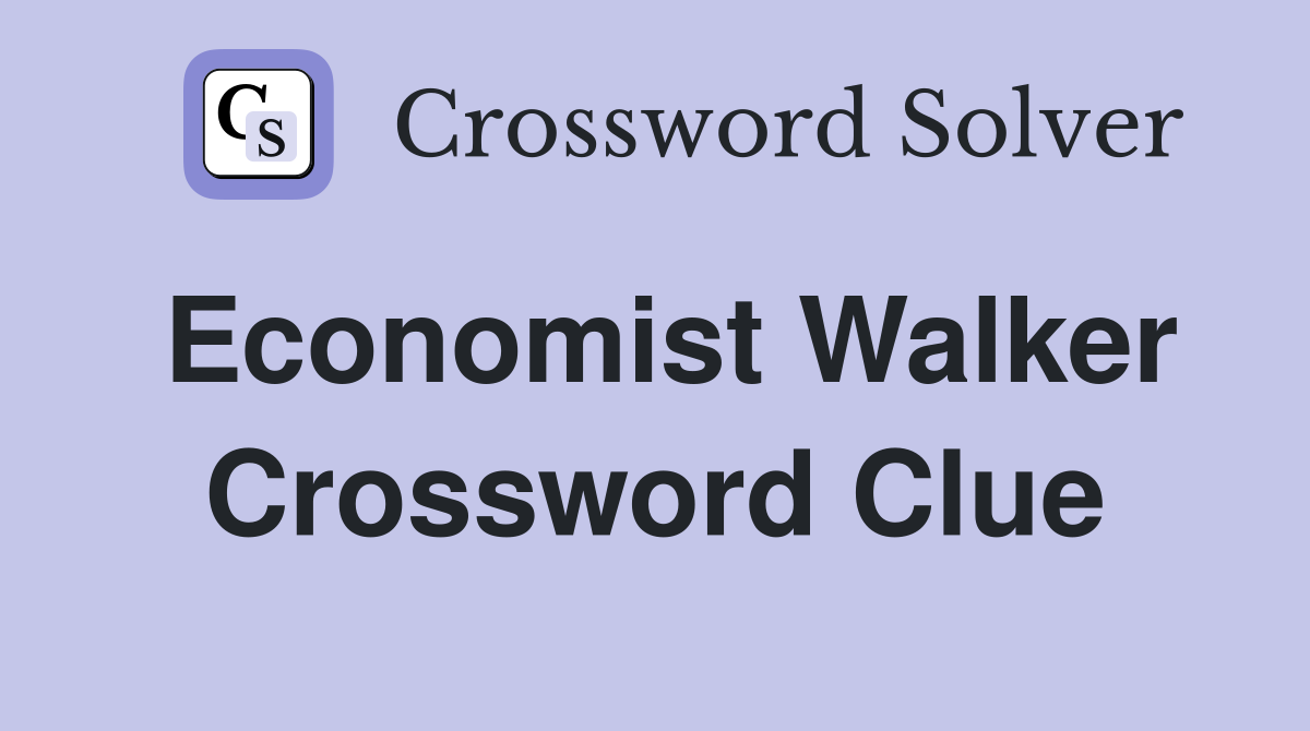 Economist Walker Crossword Clue