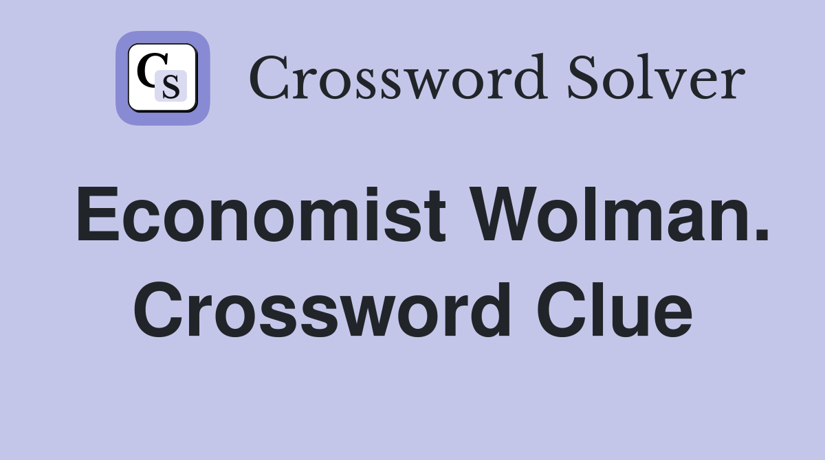 Economist Wolman. Crossword Clue