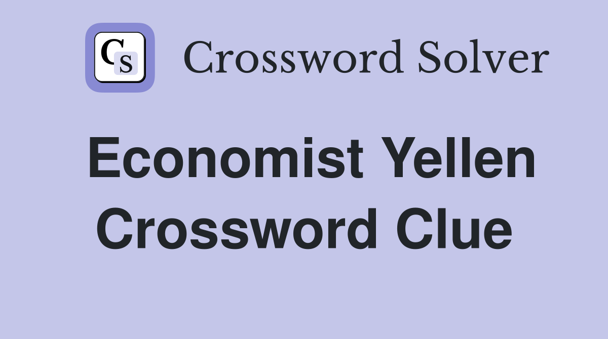 Economist Yellen Crossword Clue