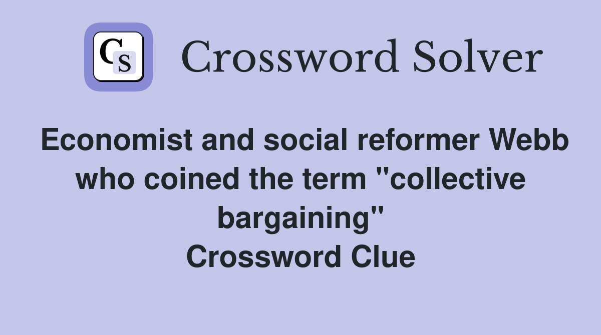 Economist and social reformer Webb who coined the term "collective bargaining" Crossword Clue