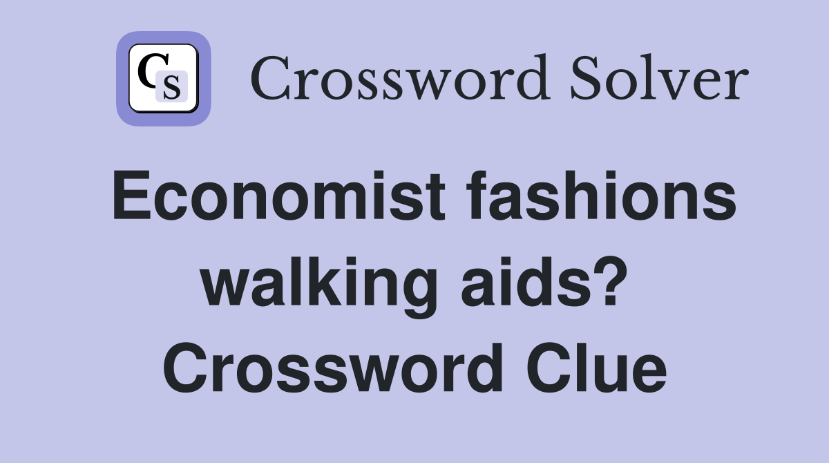 Economist fashions walking aids? Crossword Clue