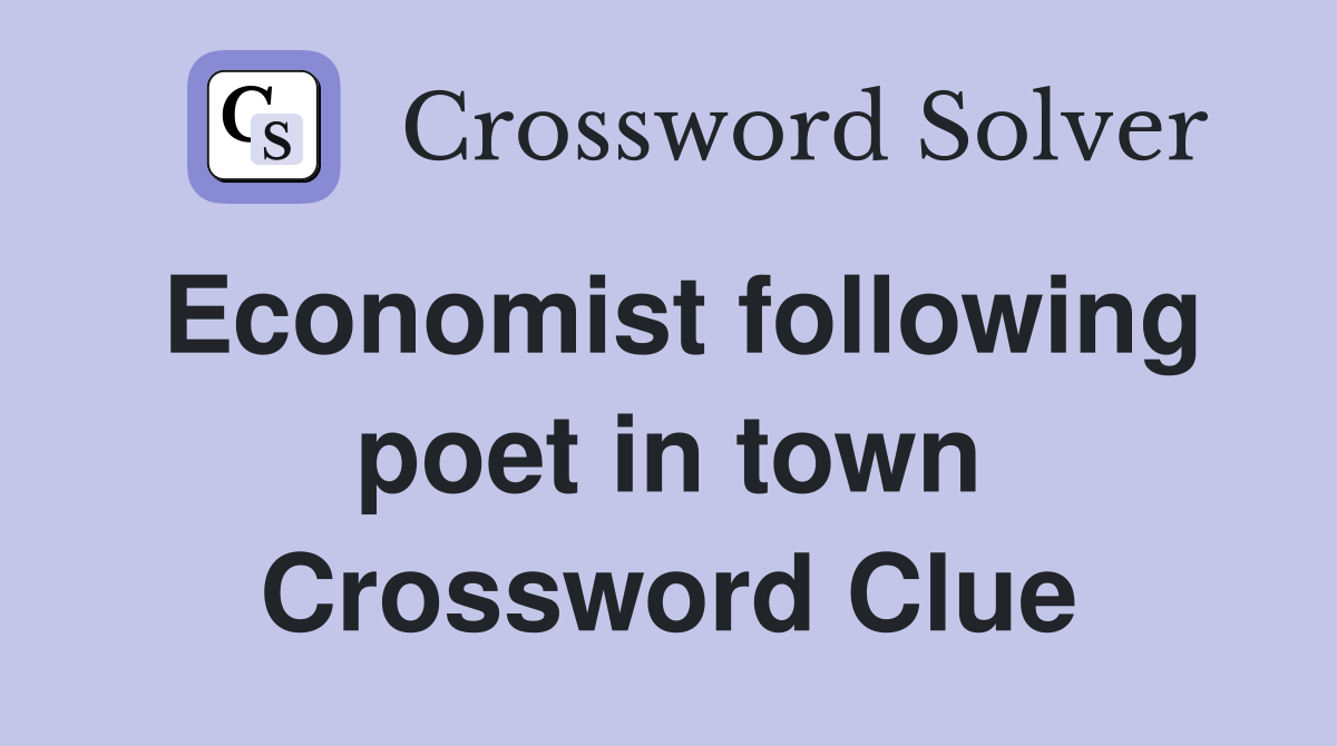 Economist following poet in town Crossword Clue