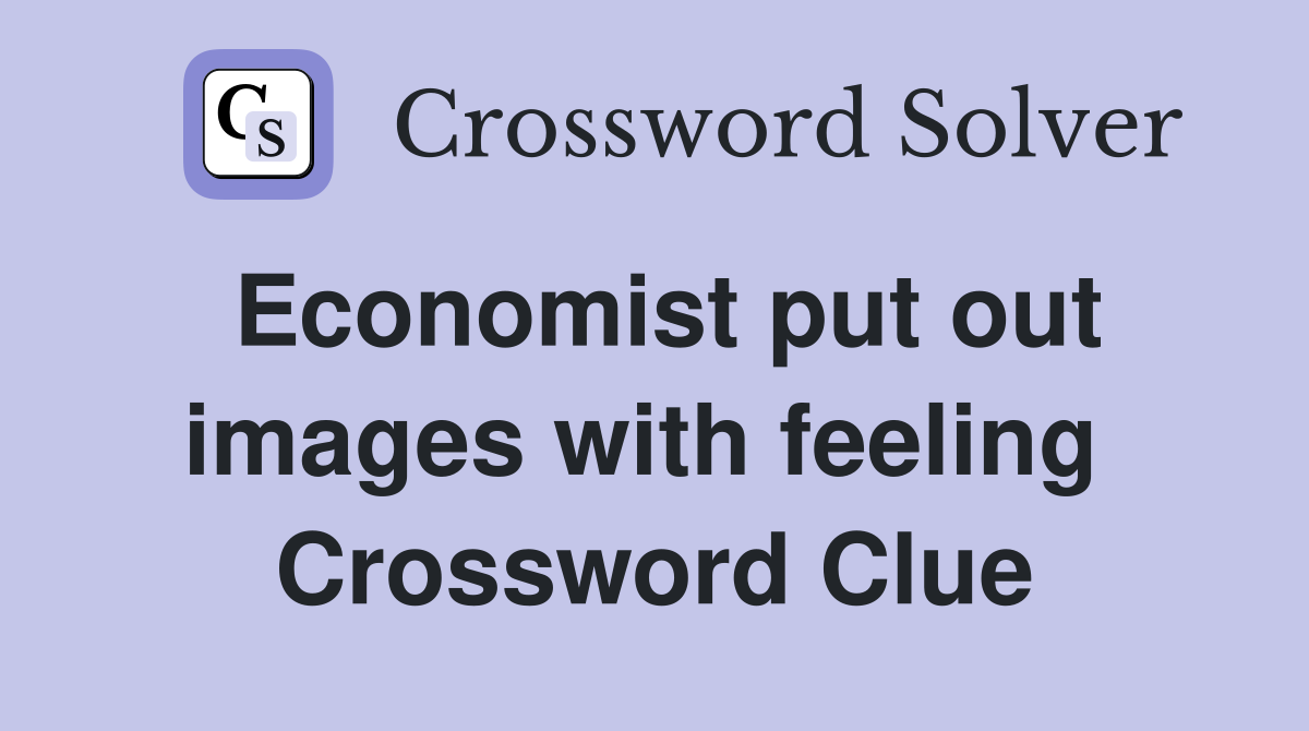 Economist put out images with feeling  Crossword Clue