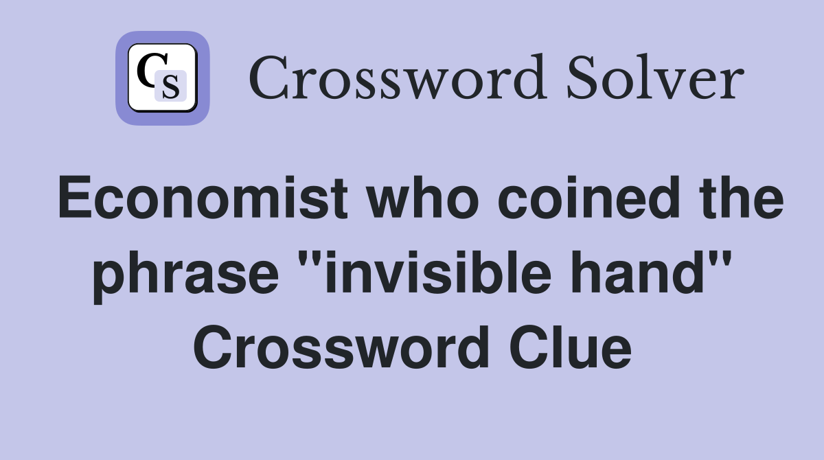 Economist who coined the phrase "invisible hand" Crossword Clue