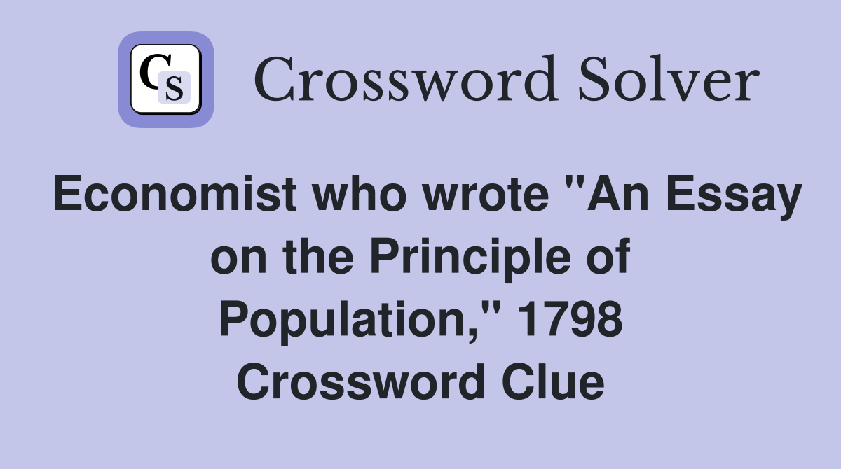 Economist who wrote "An Essay on the Principle of Population," 1798 Crossword Clue