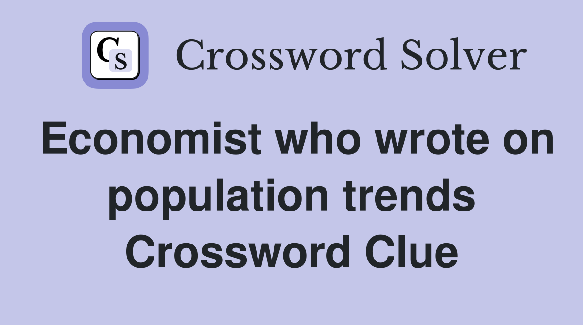 Economist who wrote on population trends Crossword Clue