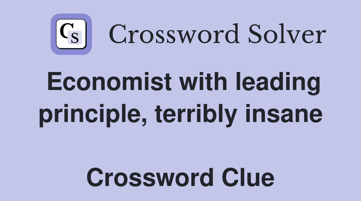 Economist with leading principle, terribly insane  Crossword Clue