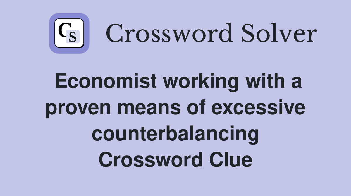 Economist working with a proven means of excessive counterbalancing Crossword Clue