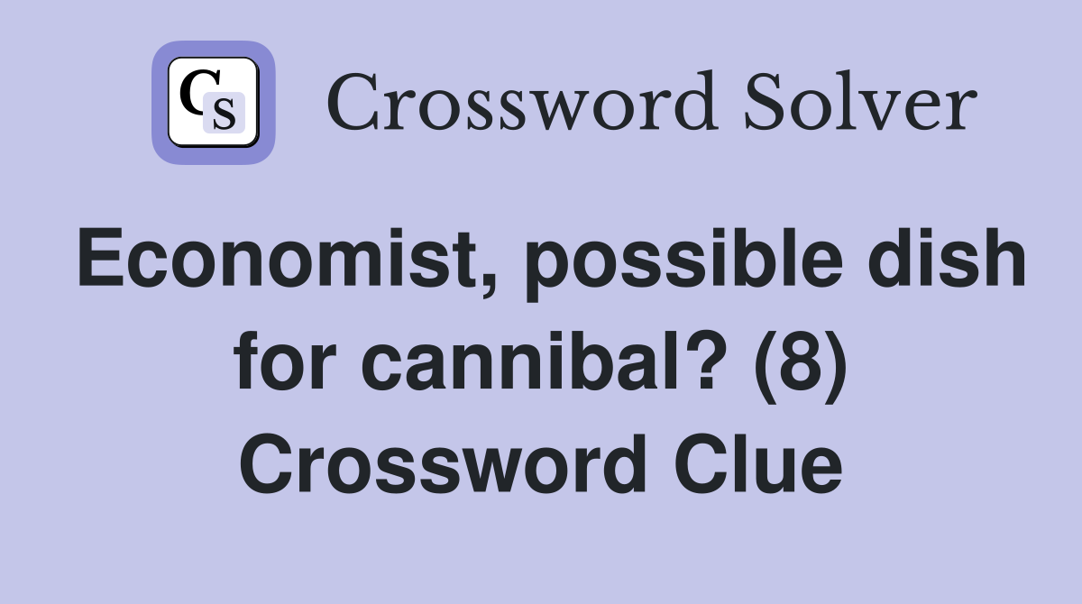 Economist, possible dish for cannibal? (8) Crossword Clue