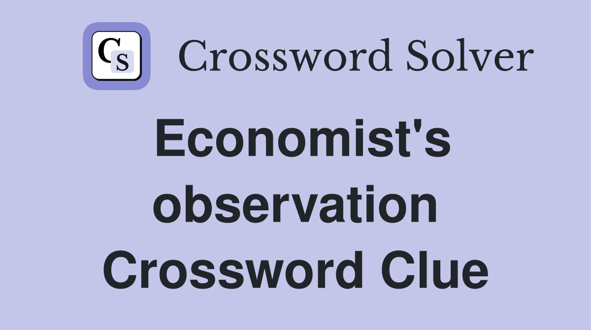 Economist's observation Crossword Clue