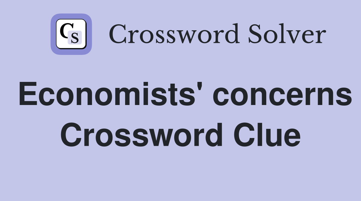 Economists' concerns Crossword Clue
