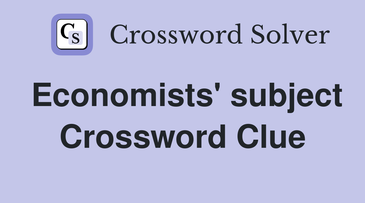 Economists' subject Crossword Clue