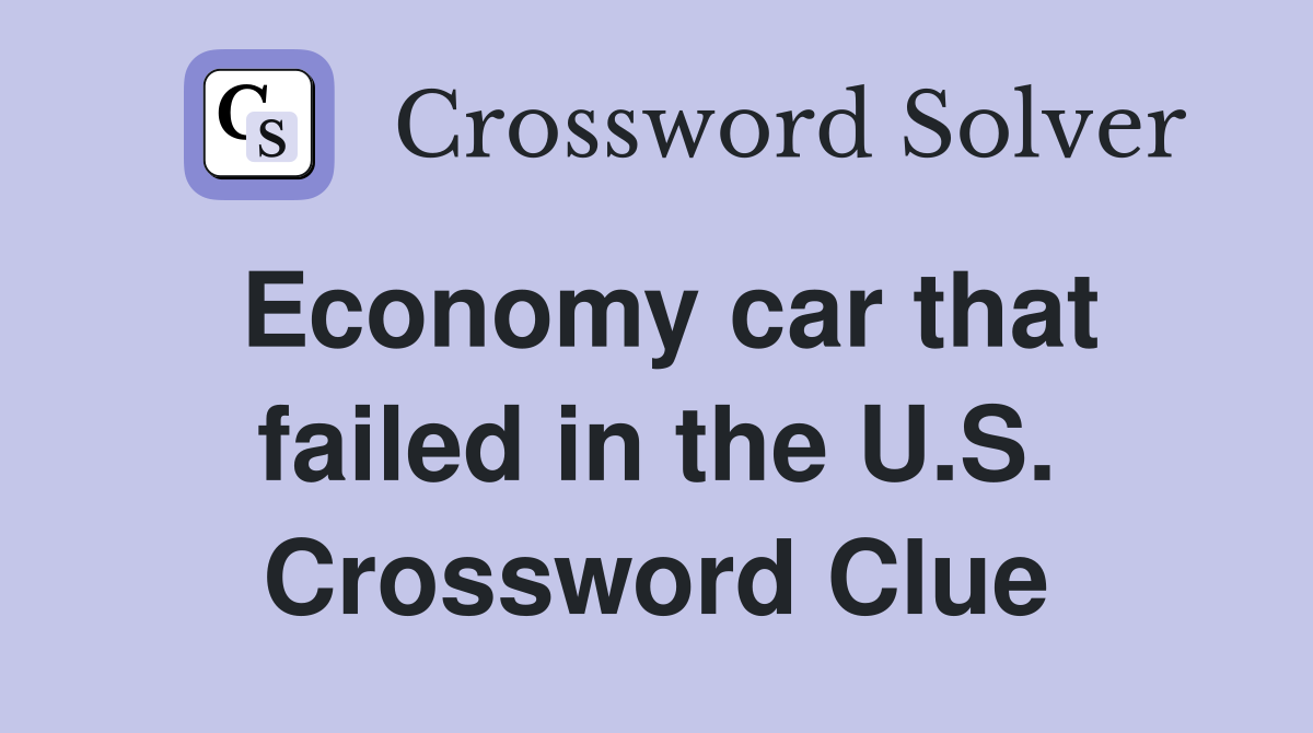 Economy car that failed in the U.S. Crossword Clue