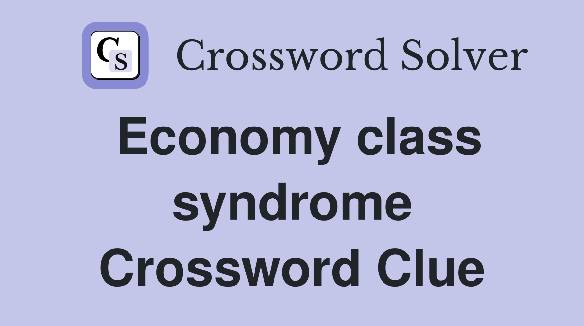 Economy class syndrome Crossword Clue