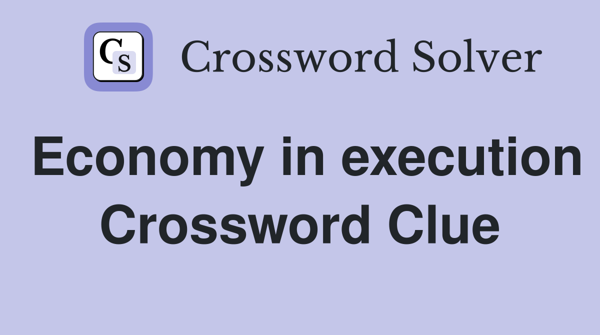 Economy in execution Crossword Clue