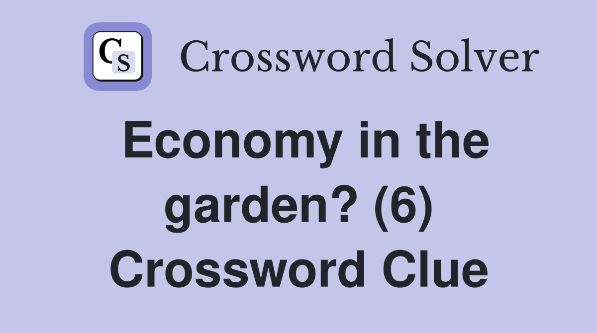Economy in the garden? (6) Crossword Clue