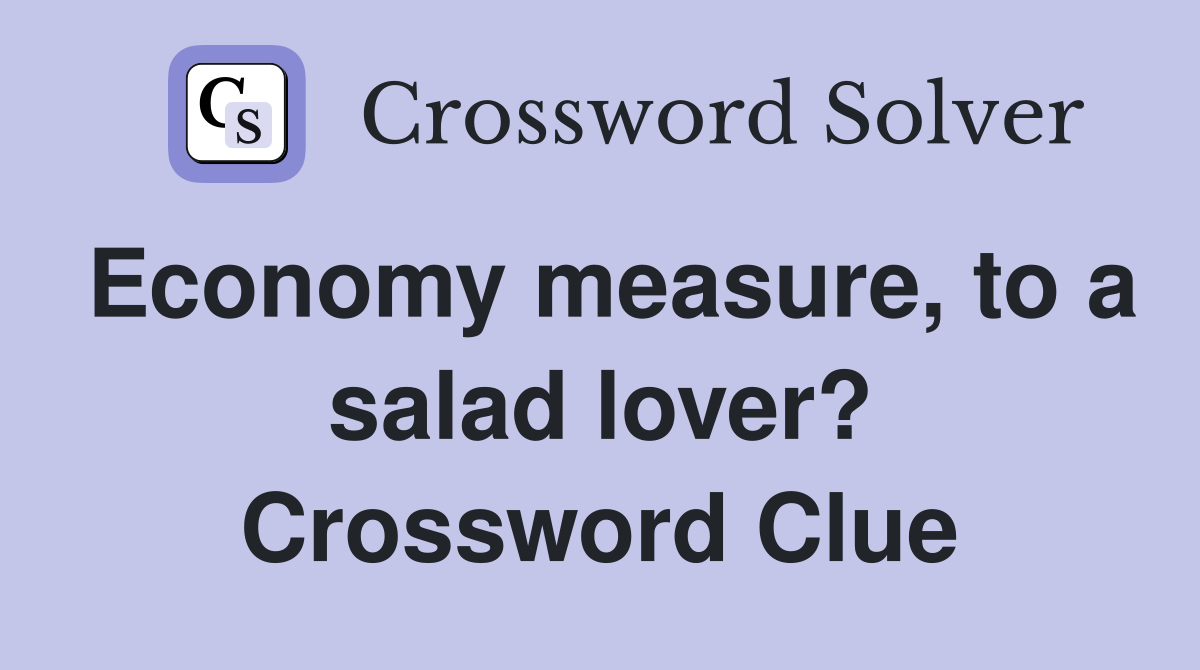 Economy measure, to a salad lover? Crossword Clue