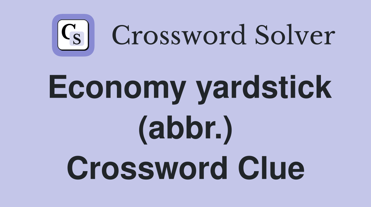 Economy yardstick (abbr.) Crossword Clue