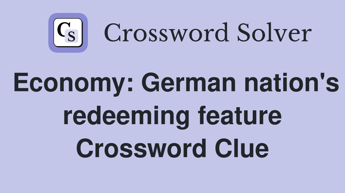 Economy: German nation's redeeming feature Crossword Clue