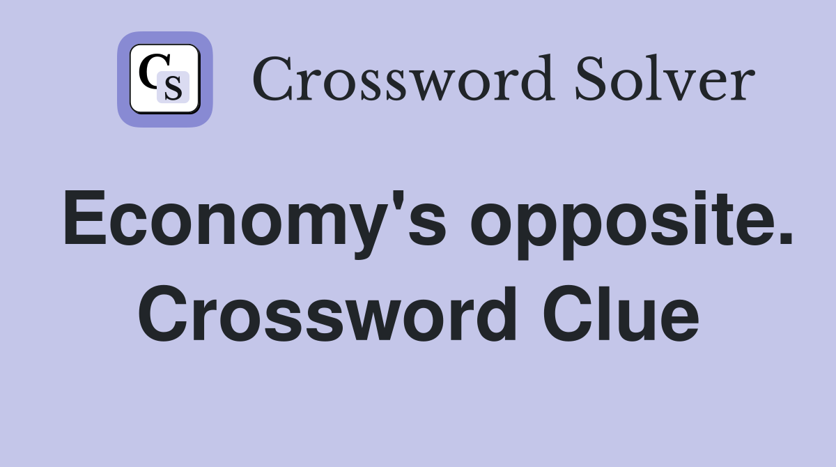 Economy's opposite. Crossword Clue