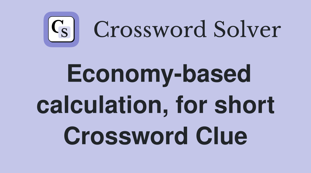 Economy-based calculation, for short Crossword Clue