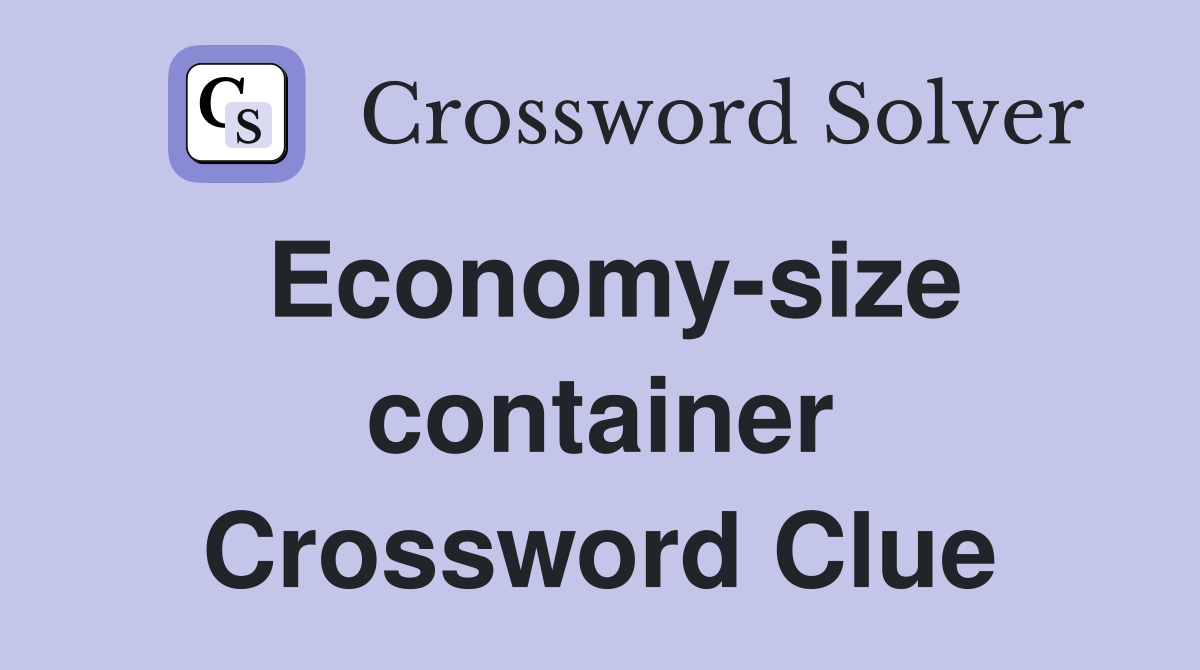 Economy-size container Crossword Clue