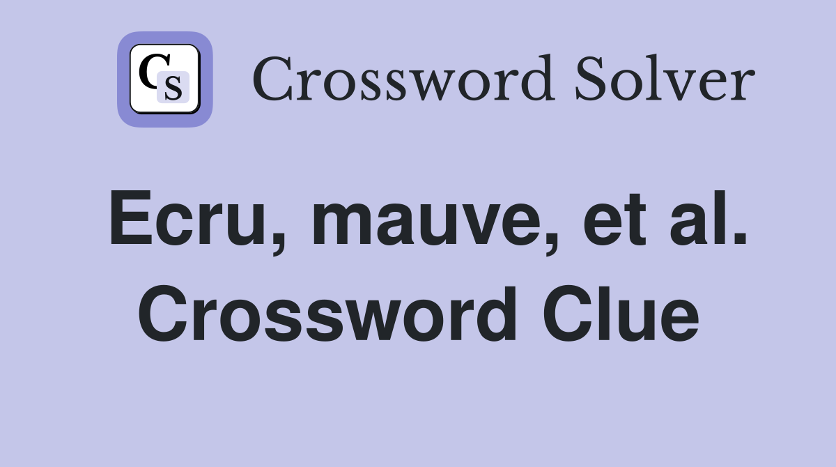 Ecru, mauve, et al. Crossword Clue