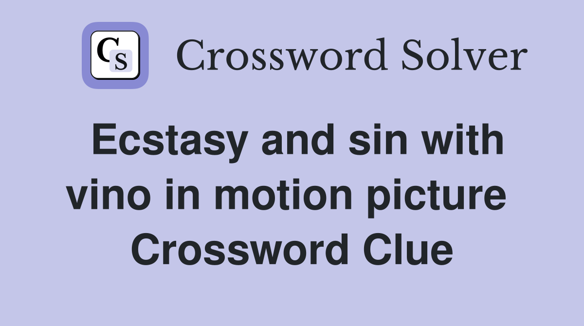 Ecstasy and sin with vino in motion picture  Crossword Clue