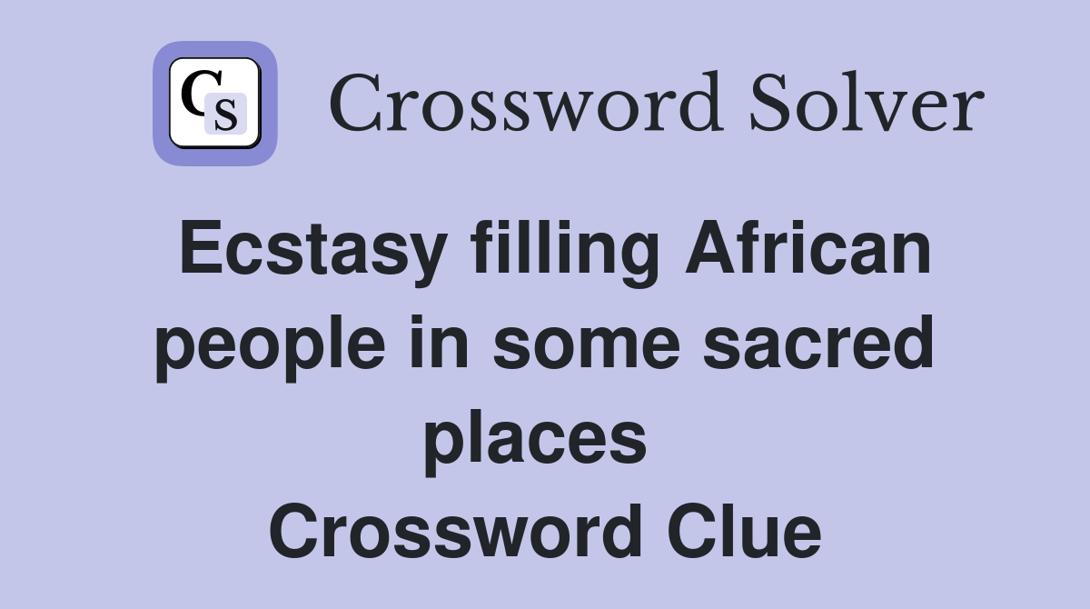 Ecstasy filling African people in some sacred places  Crossword Clue